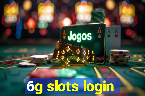 6g slots login